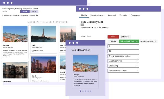 Themes for Glossaries and a Module for Joomla SEO Glossary comes with 4 responsive themes and 2 definitions listing types. The definition can be displayed by row or as a masonry wall. Furthermore, a definition list and slideshow module is also included.