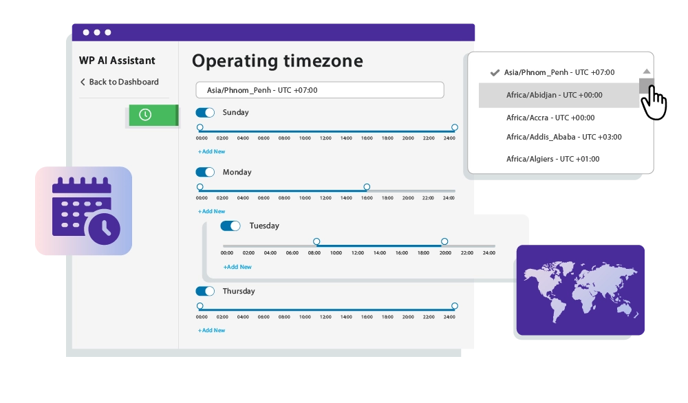 Put Your Chatbot on Autopilot with Simplified Custom Scheduling Take full control of your chatbot’s availability with WP AI Assistant’s scheduling management feature. You can show or hide your chatbot based on a specified schedule—setting exact hours, days, and time zones for when it’s active. Timezone-Based Availability : Schedule chatbot visibility to support global customers at the right time. Business Hour Optimization : Display your AI assistant only when needed, keeping interactions relevant. Efficient Resource Management : Minimize unnecessary bot activity and optimize performance. Easy Customization : Quickly configure schedules with a simple, flexible interface.