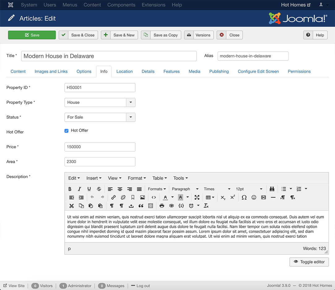 Real estate properties in the Hot Homes real estate website are actually regular Joomla! articles powered with Custom Fields . Each article acts as a single property. When you edit a single property listing (actually, an article), in example a house rent or a condo for sale, you can also edit the additional data on the same page . Such data are categorized in 5 tabs: Info, Location, Details, Features and Media and can be edited from both backend or front-end .\n\nOnly articles from the specified categories (i. e. 'Properties' category) have fields. Articles from other categories don't have them. Therefore, beside the property listings, you can use Joomla! articles for regular purposes, such as blog posts or informational pages about your company, etc.